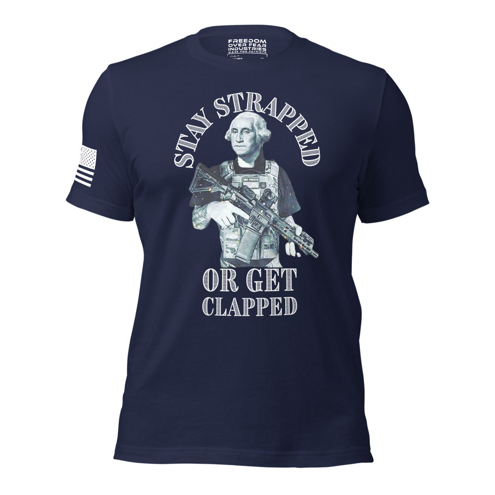 Freedom Over Fear Industries Stay Strapped Or Get Clapped George Washington Patriotic 2nd Amendment Gun Owner Rights Men's Premium T-Shirt Freedom Over Fear Industries